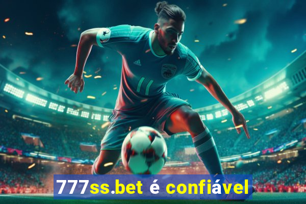 777ss.bet é confiável